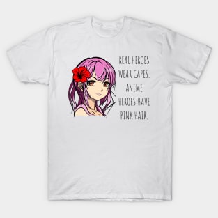 Real heroes wear capes. Anime heroes have pink hair Anime Lover T-Shirt